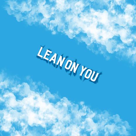 LEAN ON YOU | Boomplay Music