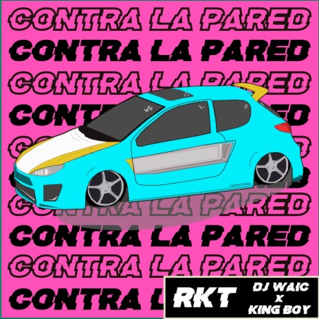 RKT Contra La Pared ft. The King Boy | Boomplay Music
