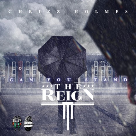 Can You Stand The Reign ft. Chrizz Holmes | Boomplay Music