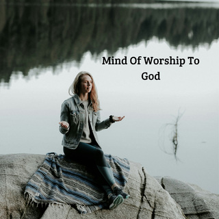 Mind Of Worship To God