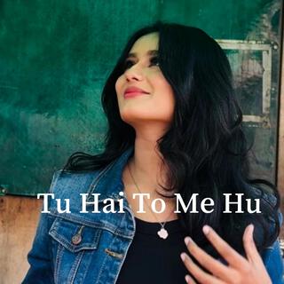 Tu Hai To Me Hu Cover By Arunima