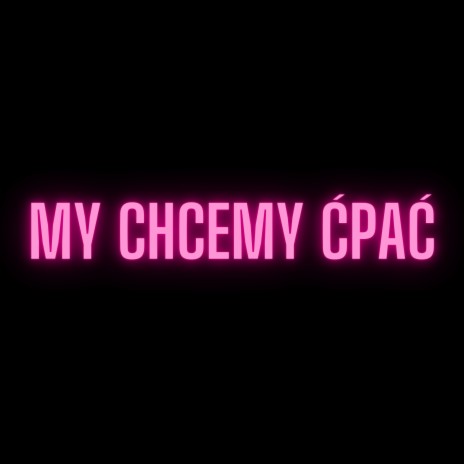 MY CHCEMY ĆPAĆ | Boomplay Music