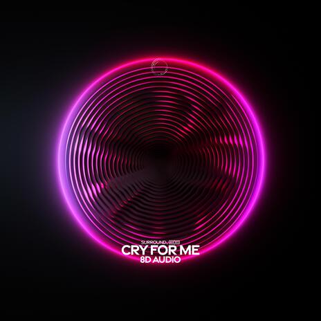 Cry For Me (8D Audio) ft. (((()))) | Boomplay Music