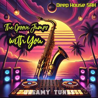 The Groove Jumps with You (Deep House Sax)