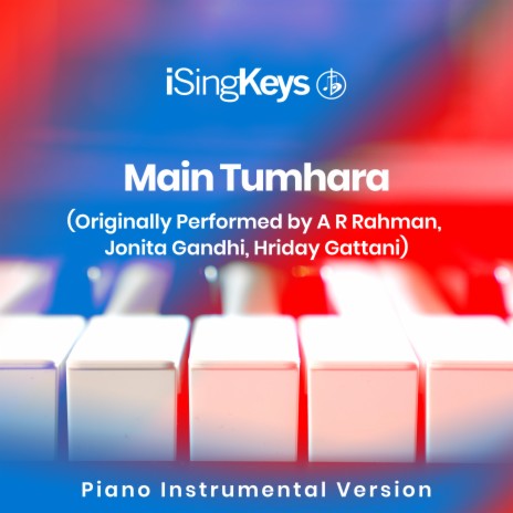 Main Tumhara (Originally Performed by A. R. Rahman, Hriday Gattani and Jonita Gandhi) (Piano Instrumental Version)