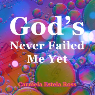 God's Never Failed Me Yet lyrics | Boomplay Music