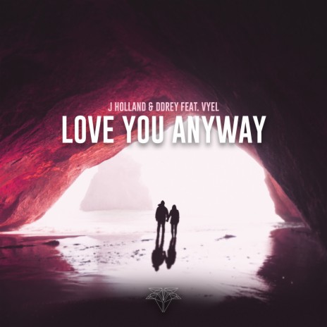 Love You Anyway ft. J Holland & Vyel | Boomplay Music