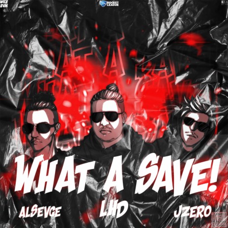 WHAT A SAVE! ft. LHD, RA3F & ALsevege | Boomplay Music