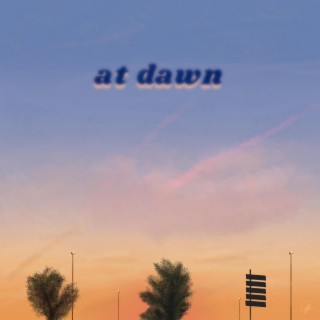 at dawn lyrics | Boomplay Music