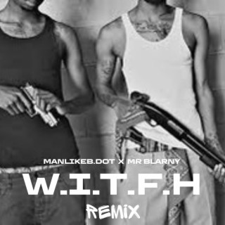 W.I.T.F.H (Remix)