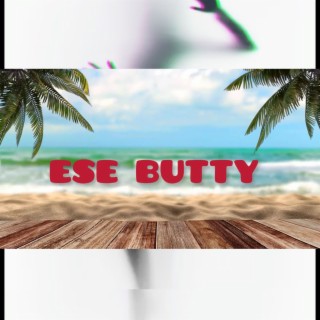 ESE BUTTY