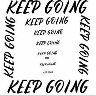 KEEP GOING