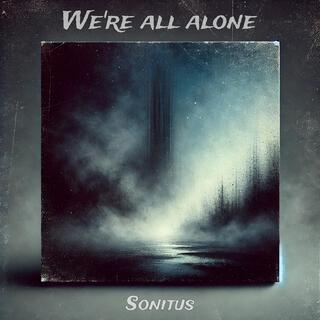 We're all alone