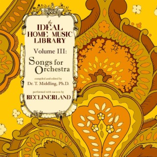 The Ideal Home Music Library, Vol. 3: Songs for Orchestra