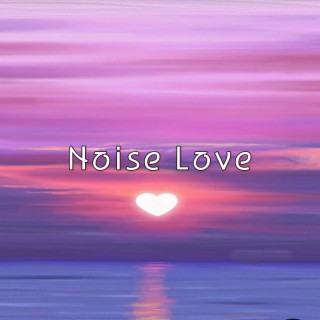 Noise Love