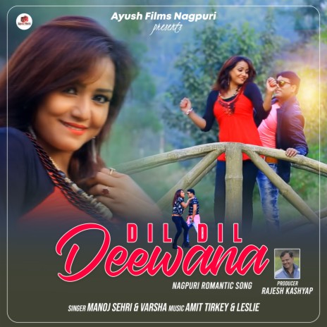 Dil Dil Deewana (Nagpuri) ft. Varsha Rittu | Boomplay Music