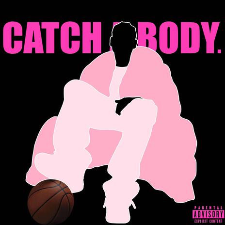 CATCH A BODY. | Boomplay Music