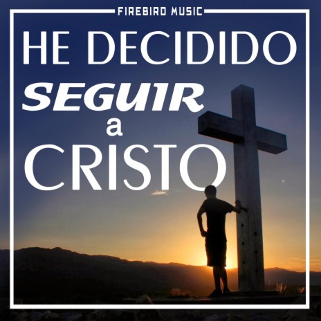 He decido seguir a Cristo | Boomplay Music