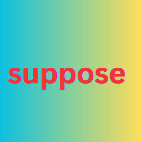 Suppose | Boomplay Music