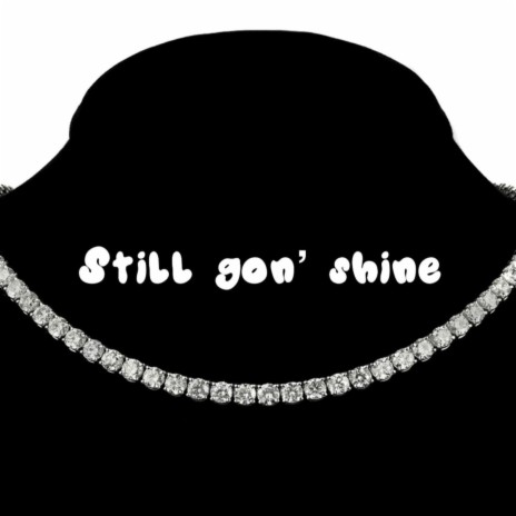 Still Gon Shine | Boomplay Music