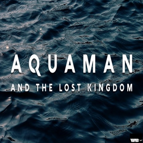 Aquaman and the Lost Kingdom (Greater than a King: a hero) | Boomplay Music