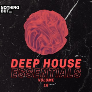 Nothing But... Deep House Essentials, Vol. 18