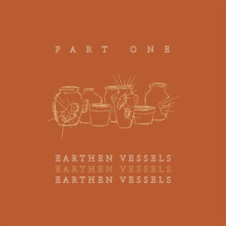 Earthen Vessels, Pt. 1