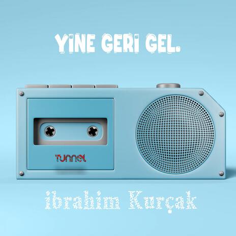 İbrahim Kurçak - Yine Geri Gel | Boomplay Music