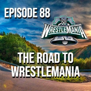 The Road To WrestleMania 40 - Episode 88