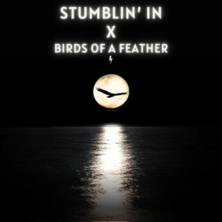 Stumblin’ In x Birds of a Feather