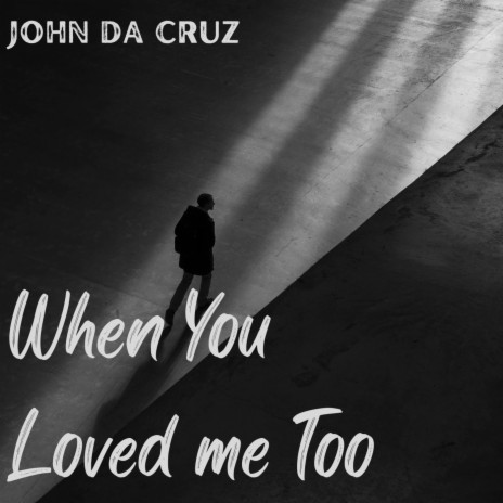 When You Loved me Too | Boomplay Music