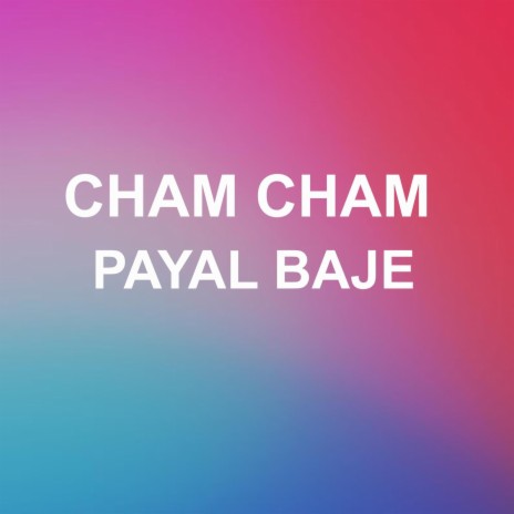 Cham Cham Payal Baje | Boomplay Music