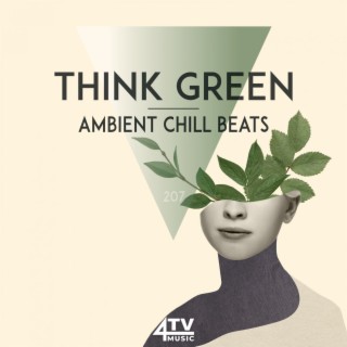 Think Green - Ambient Chill Beats