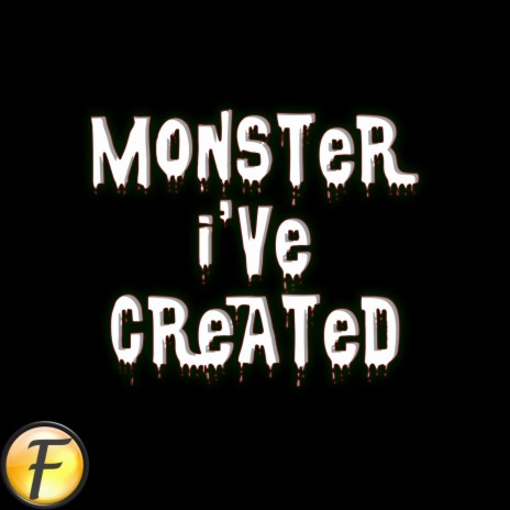 Monster I've Created | Boomplay Music