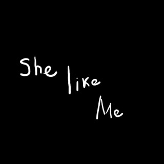 She Like Me