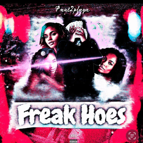 Freak Hoes | Boomplay Music