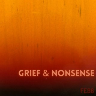 Feb6: Grief & Nonsense