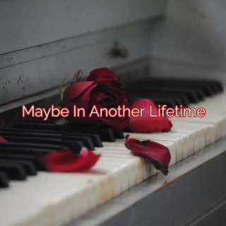 Maybe In Another Lifetime lyrics | Boomplay Music