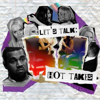 Let's Talk: Hot Takes Episode Ten