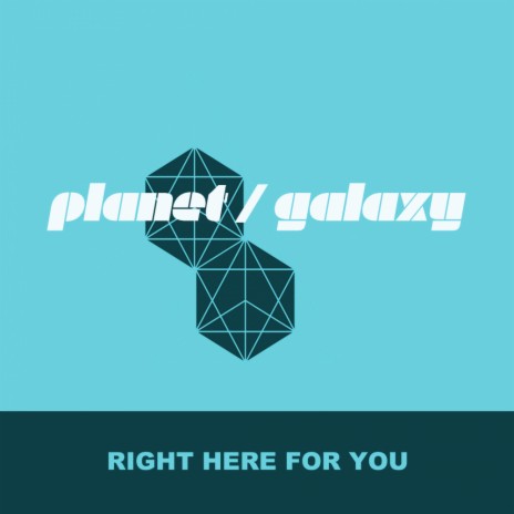 Right Here For You (Planet Galaxy Dub)