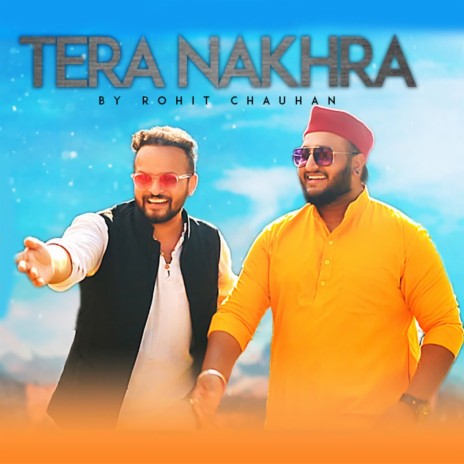 Rohit Chauhan - Tera Nakhra MP3 Download & Lyrics | Boomplay
