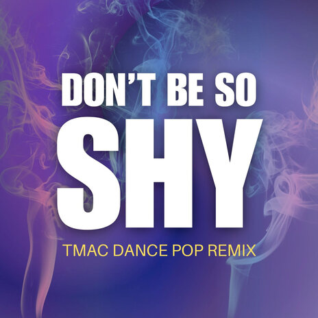 Don't Be So Shy (TMAC Dance Pop Remix - Extended Version) | Boomplay Music