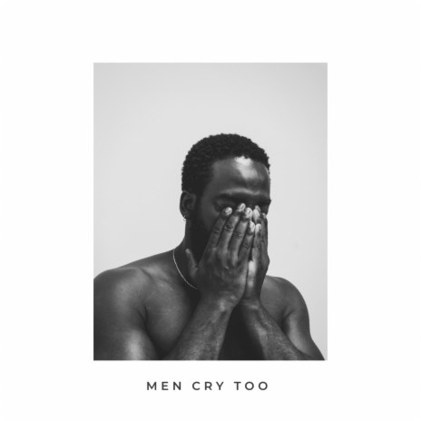 MEN CRY TOO | Boomplay Music