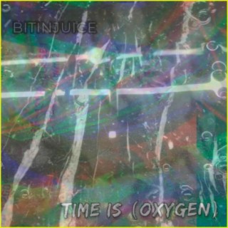 Time is (Oxygen)