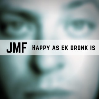 Happy As Ek Dronk Is