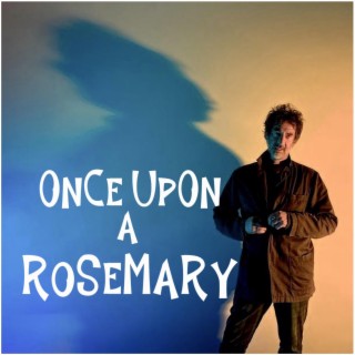 ONCE UPON A ROSEMARY