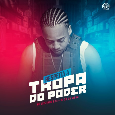 Respeita a Tropa do Poder ft. DJ 3D Da Viúva & Da Ponte Pra Cá | Boomplay Music