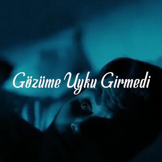 Gözüme Uyku Girmedi