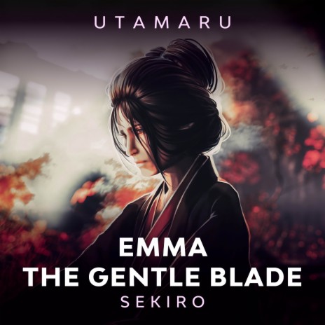 Emma, The Gentle Blade (From Sekiro: Shadows Die Twice) | Boomplay Music