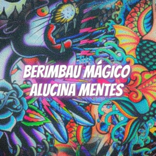 BERIMBAU MÁGICO ALUCINA MENTES